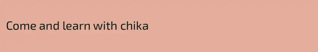 Come and learn with chika